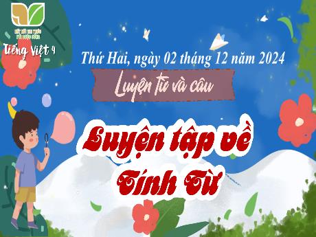 Bài giảng Tiếng Việt 4 (Luyện từ và câu) Sách Kết nối tri thức - Bài: Luyện tập về tính từ (Tiết 2) - Năm học 2024-2025 - Trịnh Thị Quyên