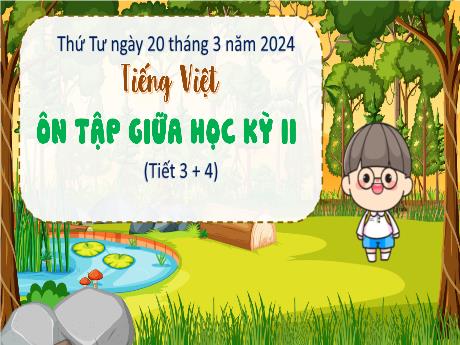 Bài giảng Tiếng Việt 4 - Ôn tập giữa học kì II (Tiết 3+4) - Năm học 2023-2024 - Đậu Thị Hương