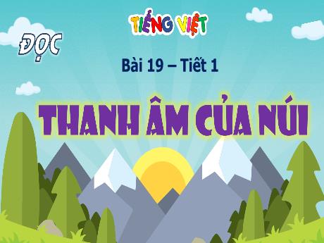 Bài giảng Tiếng Việt 4 (Tập đọc) - Bài 19: Thanh âm của núi (Tiết 1) - Đậu Thị Hương