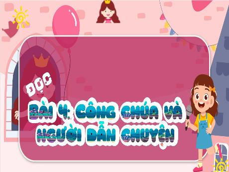 Bài giảng Tiếng Việt 4 (Tập đọc) - Bài 4: Công chúa và người dẫn chuyện - Đặng Thái Lê Na
