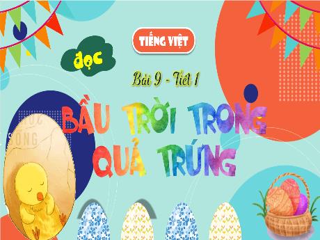 Bài giảng Tiếng Việt 4 (Tập đọc) - Bài 9: Bầu trời trong quả trứng (Tiết 1) - Trịnh Thị Quyên