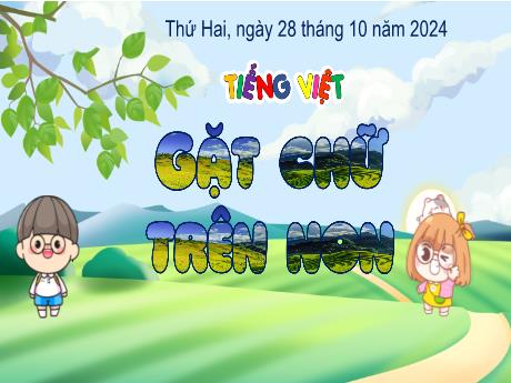 Bài giảng Tiếng Việt 4 (Tập đọc) - Bài: Gặt chữ trên non - Năm học 2024-2025 - Trịnh Thị Quyên