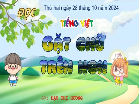 Bài giảng Tiếng Việt 4 (Tập đọc) - Bài: Gặt chữ trên non - Năm học 2024-2025 - Đậu Thị Hương