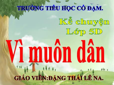 Bài giảng Tiếng Việt 5 (Kể chuyện) - Bài: Vì muôn dân - Đặng Thái Lê Na