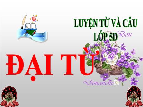 Bài giảng Tiếng Việt 5 (Luyện từ và câu) - Bài: Đại từ - Đặng Thái Lê Na