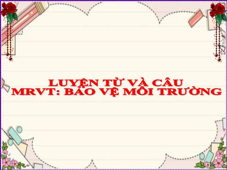 Bài giảng Tiếng Việt 5 (Luyện từ và câu) - Bài: Mở rộng vốn từ Bảo vệ môi trường - Đặng Thái Lê Na