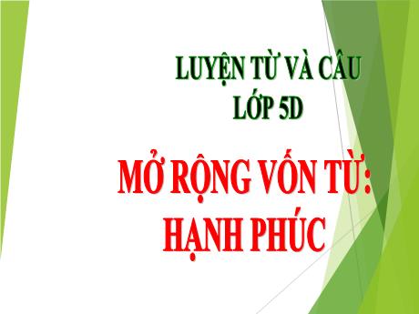 Bài giảng Tiếng Việt 5 (Luyện từ và câu) - Bài: Mở rộng vốn từ Hạnh phúc - Năm học 2023-2024 - Đặng Thái Lê Na