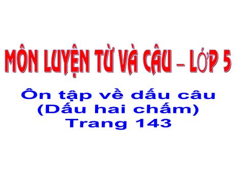 Bài giảng Tiếng Việt 5 (Luyện từ và câu) - Bài: Ôn tập về dấu câu (Dấu hai chấm) - Đặng Thái Lê Na