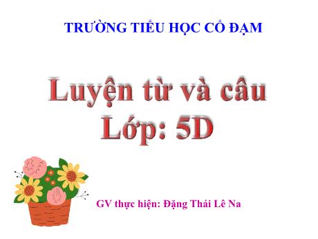 Bài giảng Tiếng Việt 5 (Luyện từ và câu) - Bài: Từ nhiều nghĩa - Đặng Thái Lê Na