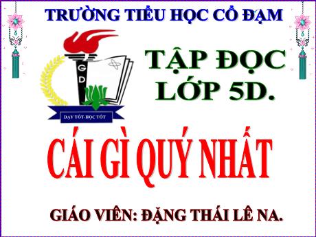 Bài giảng Tiếng Việt 5 (Tập đọc) - Bài: Cái gì quý nhất? - Đặng Thái Lê Na