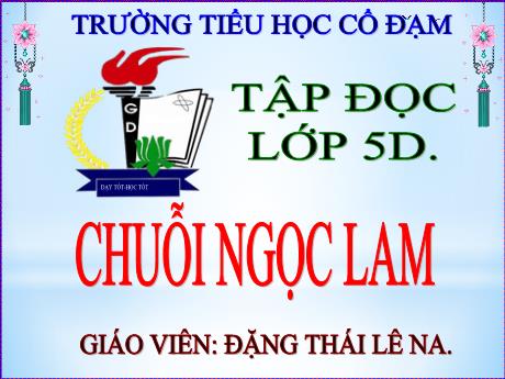 Bài giảng Tiếng Việt 5 (Tập đọc) - Bài: Chuỗi ngọc lam - Năm học 2023-2024 - Đặng Thái Lê Na