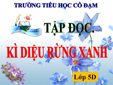 Bài giảng Tiếng Việt 5 (Tập đọc) - Bài: Kỳ diệu rừng xanh - Đặng Thái Lê Na