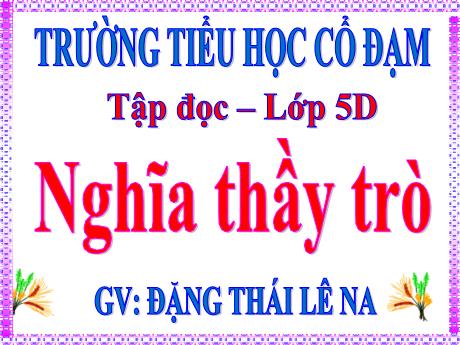 Bài giảng Tiếng Việt 5 (Tập đọc) - Bài: Nghĩa thầy trò - Đặng Thái Lê Na