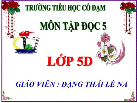 Bài giảng Tiếng Việt 5 (Tập đọc) - Bài: Nhà tài trợ đặc biệt của cách mạng - Đặng Thái Lê Na
