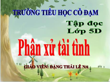 Bài giảng Tiếng Việt 5 (Tập đọc) - Bài: Phân xử tài tình - Đặng Thái Lê Na
