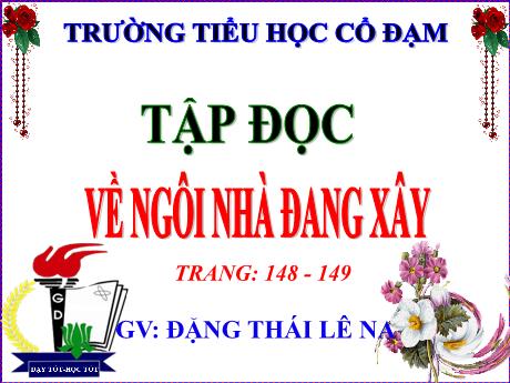 Bài giảng Tiếng Việt 5 (Tập đọc) - Bài: Về ngôi nhà đang xây - Đặng Thái Lê Na