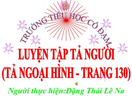 Bài giảng Tiếng Việt 5 (Tập làm văn) - Bài: Luyện tập tả người (Tả ngoại hình) - Năm học 2023-2024 - Đặng Thái Lê Na