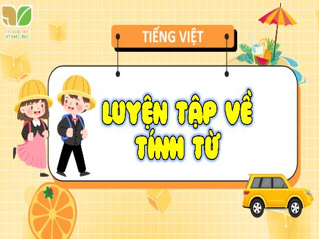 Bài giảng Tiếng Việt Lớp 4 (Luyện từ và câu) Sách Kết nối tri thức - Bài: Luyện tập về tính từ - Đậu Thị Hương