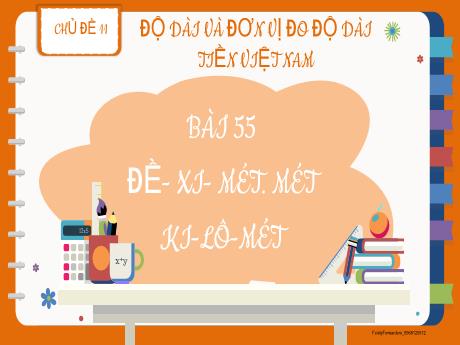 Bài giảng Toán 2 - Chủ đề 11: Độ dài và đơn vị đo độ dài tiền Việt Nam - Bài 55: Đề-xi-mét. Mét. Ki-lô-mét - Lương Phương Trang
