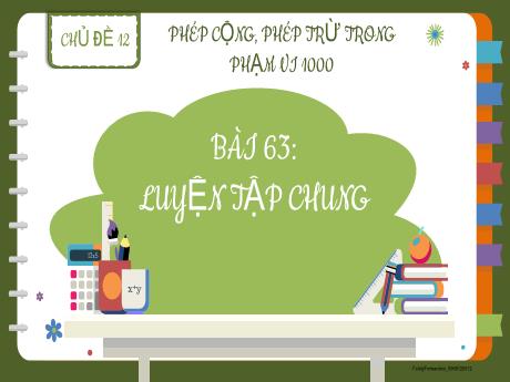 Bài giảng Toán 2 - Chủ đề 12: Phép cộng, phép trừ trong phạm vi 1000 - Bài 63: Luyện tập chung - Lương Phương Trang