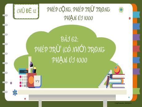 Bài giảng Toán 2 - Chủ đề 12: Phép cộng, phép trừ trong phạm vi 1000 - Bài 62: Phép trừ (Có nhớ) trong phạm vi 1000 - Lương Phương Trang