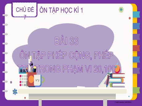 Bài giảng Toán 2 - Chủ đề 7: Ôn tập học kì I - Bài 33: Ôn tập phép cộng, phép trừ trong phạm vi 20, 100 - Lương Phương Trang