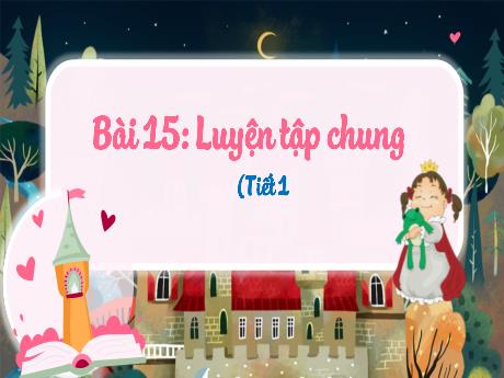 Bài giảng Toán 3 - Bài 15: Luyện tập chung (Tiết 1) - Phan Thái Châu Anh