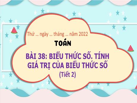 Bài giảng Toán 3 - Bài 38: Biểu thức số. Tính giá trị của biểu thức số (Tiết 2) - Phan Thái Châu Anh