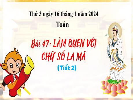 Bài giảng Toán 3 - Bài 47: Làm quen với chữ số La Mã (Tiết 2) - Năm học 2023-2024 - Phan Thái Châu Anh