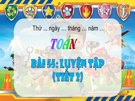 Bài giảng Toán 3 - Bài 55: Luyện tập (Tiết 2) - Phan Thị Thảo