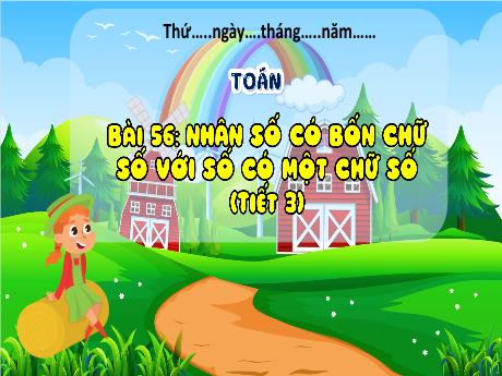 Bài giảng Toán 3 - Bài 56: Nhân số có bốn chữ số với số có một chữ số (Tiết 3) - Phan Thị Thảo