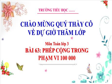 Bài giảng Toán 3 - Bài 63: Phép cộng trong phạm vi 100000 (Tiết 2) - Phan Thị Thảo