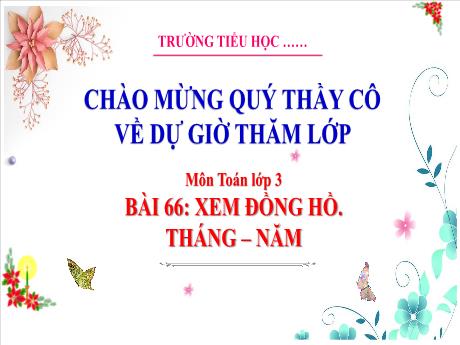Bài giảng Toán 3 - Bài 66: Xem đồng hồ. Tháng, năm (Tiết 2) - Phan Thị Thảo