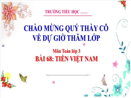 Bài giảng Toán 3 - Bài 68: Tiền Việt Nam (Tiết 1) - Phan Thị Thảo