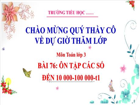 Bài giảng Toán 3 - Bài 76: Ôn tập các số đến 10000-100000 (Tiết 1) - Phan Thị Thảo