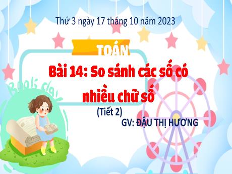 Bài giảng Toán 4 - Bài 14: So sánh các số có nhiều chữ số (Tiết 2) - Năm học 2023-2024 - Đậu Thị Hương