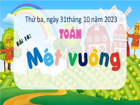 Bài giảng Toán 4 - Bài 18: Mét vuông (Tiết 2) - Năm học 2023-2024 - Trịnh Thị Quyên