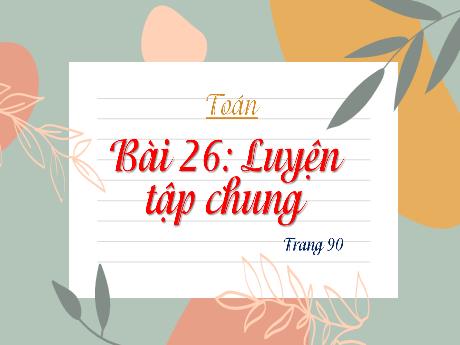 Bài giảng Toán 4 - Bài 26: Luyện tập chung (Tiết 3) - Đặng Thái Lê Na