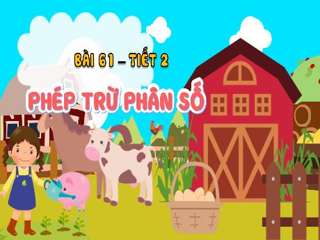 Bài giảng Toán 4 - Bài 61: Phép trừ phân số (Tiết 2) - Đậu Thị Hương