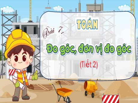 Bài giảng Toán 4 - Bài 7: Đo góc, đơn vị đo góc (Tiết 2) - Phan Thị Thảo