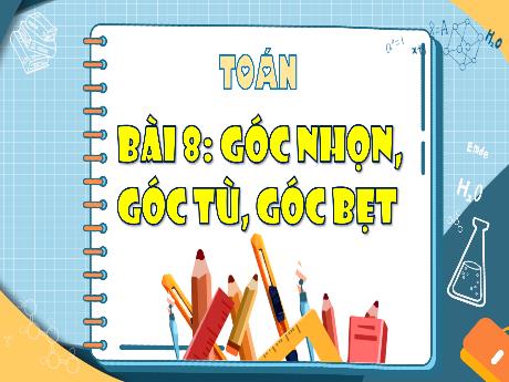 Bài giảng Toán 4 - Bài 8: Góc nhọn, góc tù, góc bẹt - Đậu Thị Hương