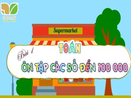 Bài giảng Toán 4 Sách Kết nối tri thức - Bài 1: Ôn tập các số đến 100000 (Tiết 1) - Đậu Thị Hương