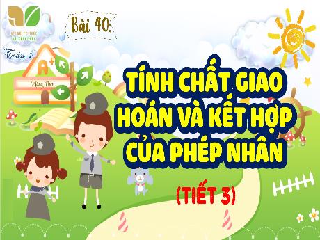 Bài giảng Toán 4 Sách Kết nối tri thức - Bài 40: Tính chất giao hoán và kết hợp của phép nhân (Tiết 3) - Đậu Thị Hương
