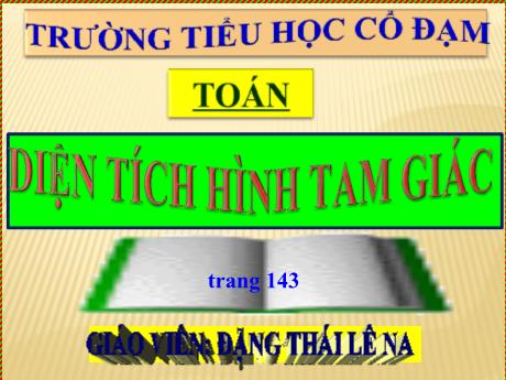 Bài giảng Toán 5 - Bài: Diện tích hình tam giác - Năm học 2023-2024 - Đặng Thái Lê Na