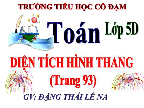Bài giảng Toán 5 - Bài: Diện tích hình thang - Năm học 2023-2024 - Đặng Thái Lê Na