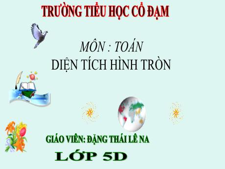 Bài giảng Toán 5 - Bài: Diện tích hình tròn - Đặng Thái Lê Na