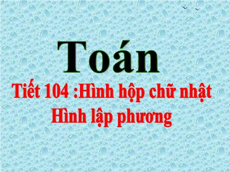 Bài giảng Toán 5 - Bài: Hình hộp chữ nhật, hình lập phương - Đặng Thái Lê Na