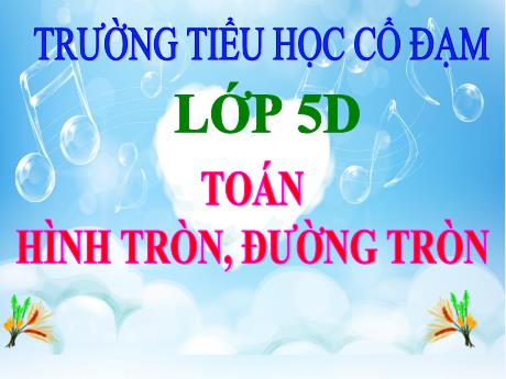 Bài giảng Toán 5 - Bài: Hình tròn, đường tròn - Đặng Thái Lê Na
