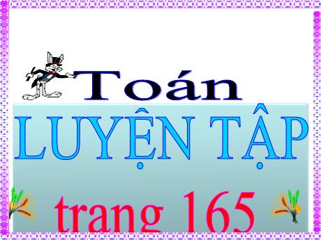 Bài giảng Toán 5 - Bài: Luyện tập (Trang 165) - Đặng Thái Lê Na