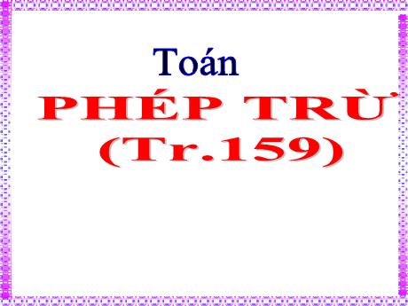 Bài giảng Toán 5 - Bài: Phép trừ - Năm học 2022-2023 - Đặng Thái Lê Na